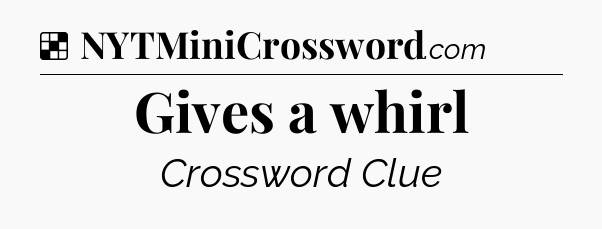 Solution: Gives a whirl - NYT Crossword