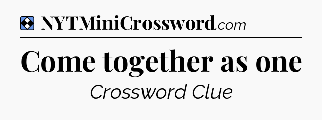 Solution: Come together as one - NYT Mini Crossword
