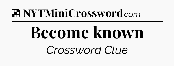 Solution: Become known - NYT Crossword