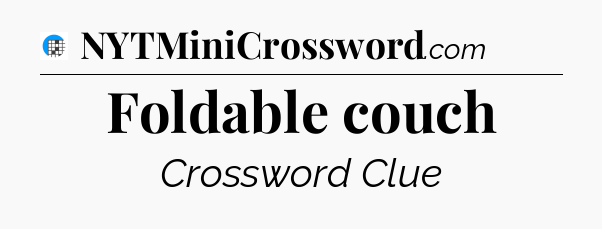 Foldable couch Crossword Clue