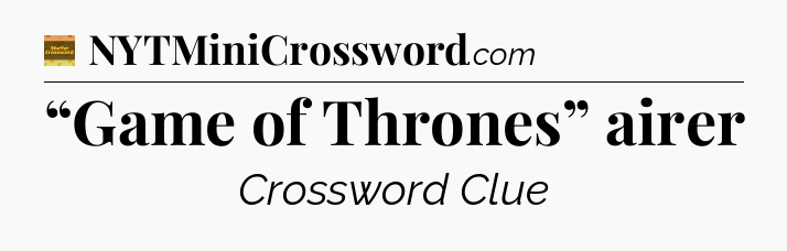 “Game of Thrones” airer crossword clue Eugene Sheffer