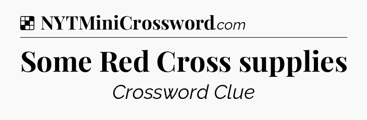 Solution: Some Red Cross supplies - NYT Crossword