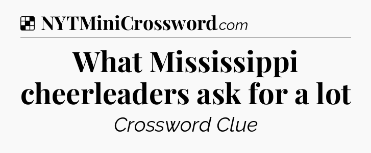 Solution: What Mississippi cheerleaders ask for a lot - NYT Crossword