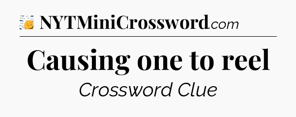 Causing one to reel - 7 Little Words