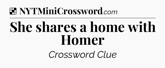 Solution: She shares a home with Homer - NYT Crossword