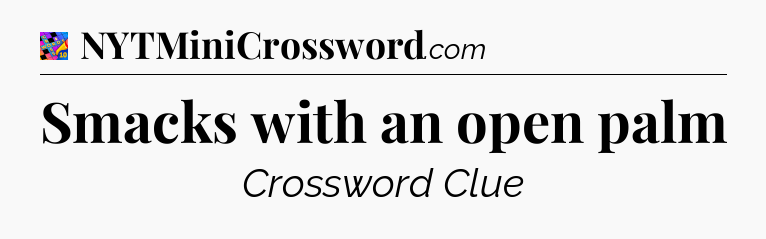 Smacks with an open palm Crossword Clue
