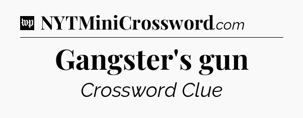 Gangster's gun Crossword Clue