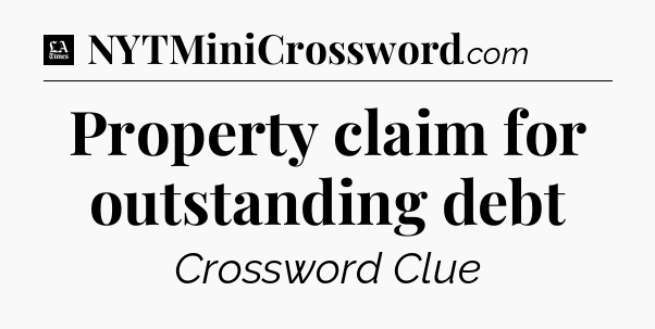 Property claim for outstanding debt - LA Times Crossword