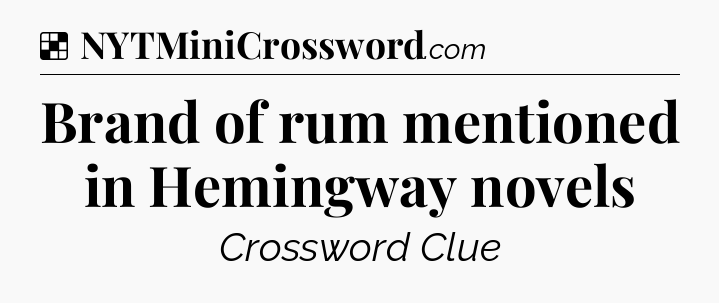 Solution: Brand of rum mentioned in Hemingway novels - NYT Crossword
