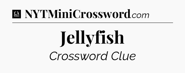 Jellyfish - LA Times Crossword
