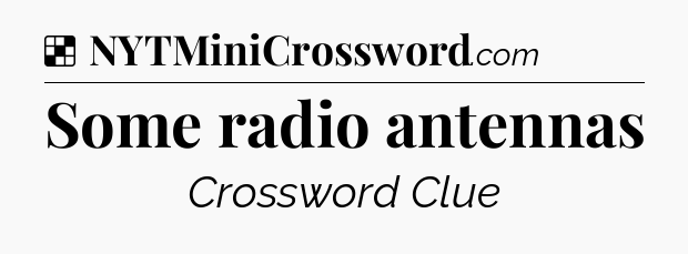 Solution: Some radio antennas - NYT Crossword