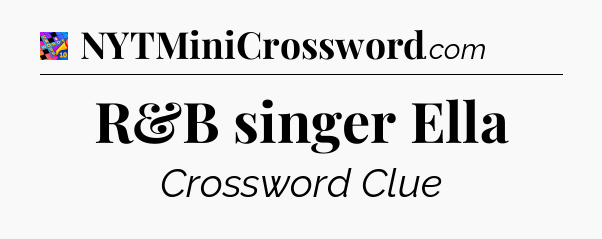 R&B singer Ella Crossword Clue