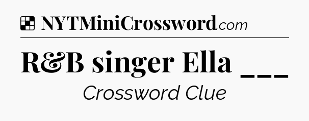 Solution: R&B singer Ella ___ - NYT Crossword