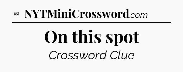 On this spot - WSJ Crossword