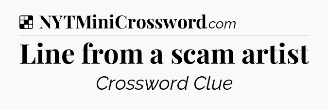 Solution: Line from a scam artist - NYT Crossword