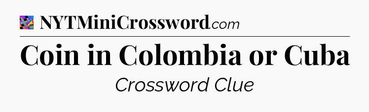 Coin in Colombia or Cuba Crossword Clue