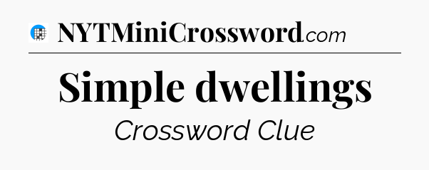 Simple dwellings Crossword Clue
