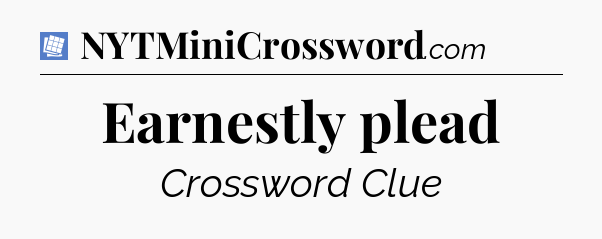 Earnestly plead Puzzle Page Crossword Clue