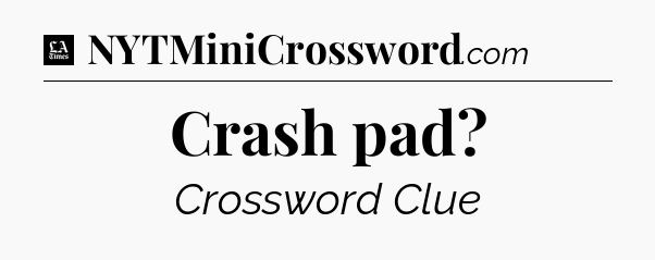 Crash pad - LA Times Crossword