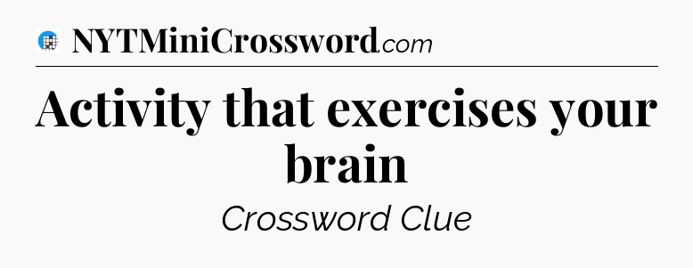 Activity that exercises your brain Crossword Clue