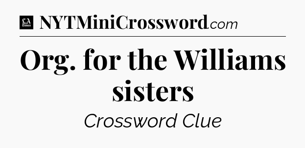 Org. for the Williams sisters - LA Times Crossword