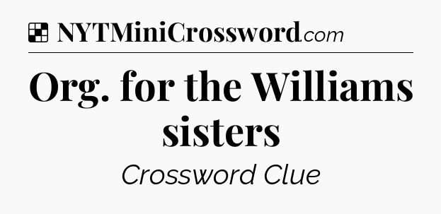 Solution: Org. for the Williams sisters - NYT Crossword
