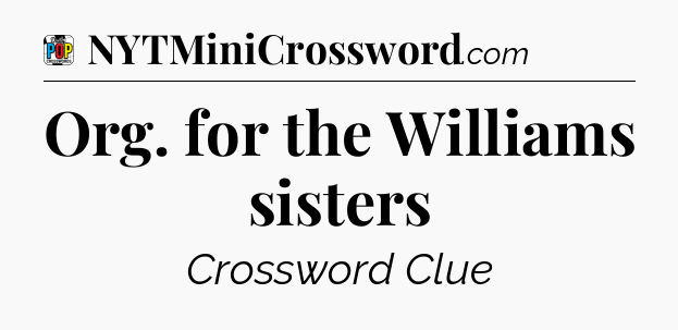 Org. for the Williams sisters Crossword Clue