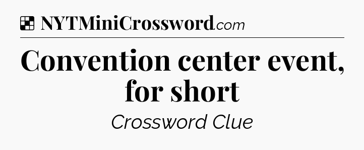 Solution: Convention center event, for short - NYT Crossword