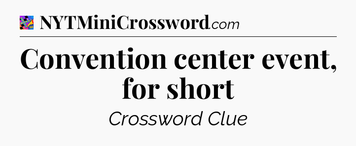 Convention center event, for short Crossword Clue