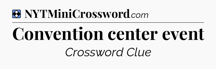 Solution: Convention center event - NYT Mini Crossword