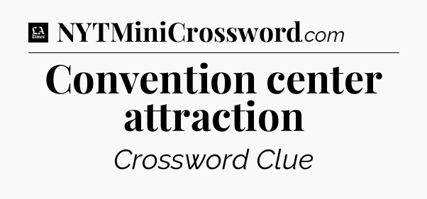 Convention center attraction - LA Times Crossword