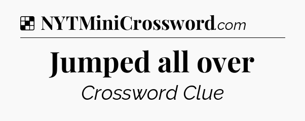 Solution: Jumped all over - NYT Crossword