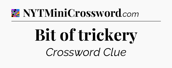 Bit of trickery Crossword Clue
