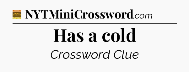 Has a cold crossword clue Eugene Sheffer
