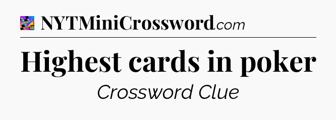 Highest cards in poker Crossword Clue