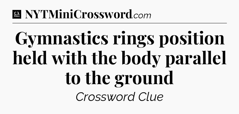 Gymnastics rings position held with the body parallel to the ground - LA Times Crossword