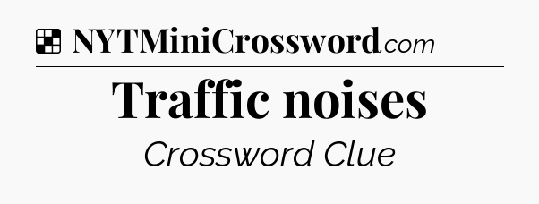 Solution: Traffic noises - NYT Crossword