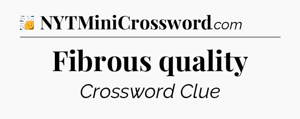 Fibrous quality - 7 Little Words