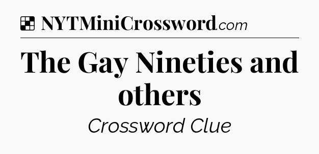 Solution: The Gay Nineties and others - NYT Crossword