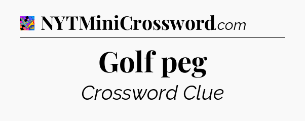 Golf peg Crossword Clue