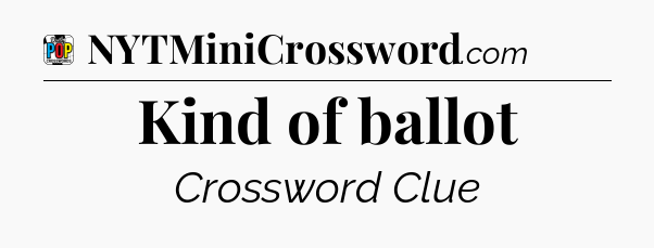 Kind of ballot Crossword Clue