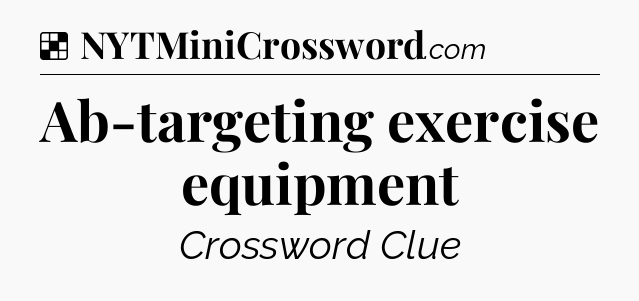 Solution: Ab-targeting exercise equipment - NYT Crossword