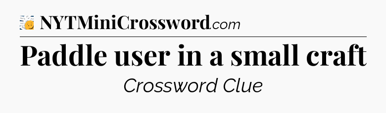 Paddle user in a small craft - 7 Little Words