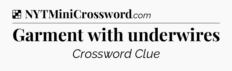 Solution: Garment with underwires - NYT Crossword