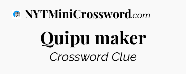 Quipu maker Crossword Clue