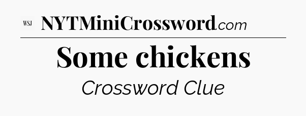Some chickens - WSJ Crossword