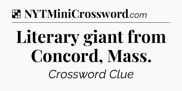 Solution: Literary giant from Concord, Mass - NYT Crossword