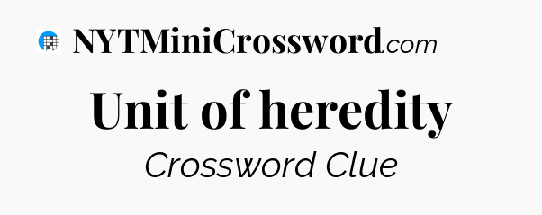 Unit of heredity Crossword Clue