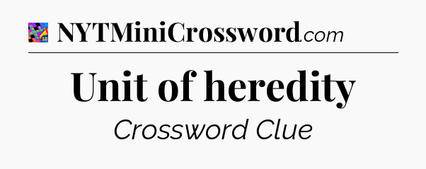 Unit of heredity Crossword Clue