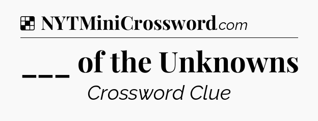 Solution: ___ of the Unknowns - NYT Crossword